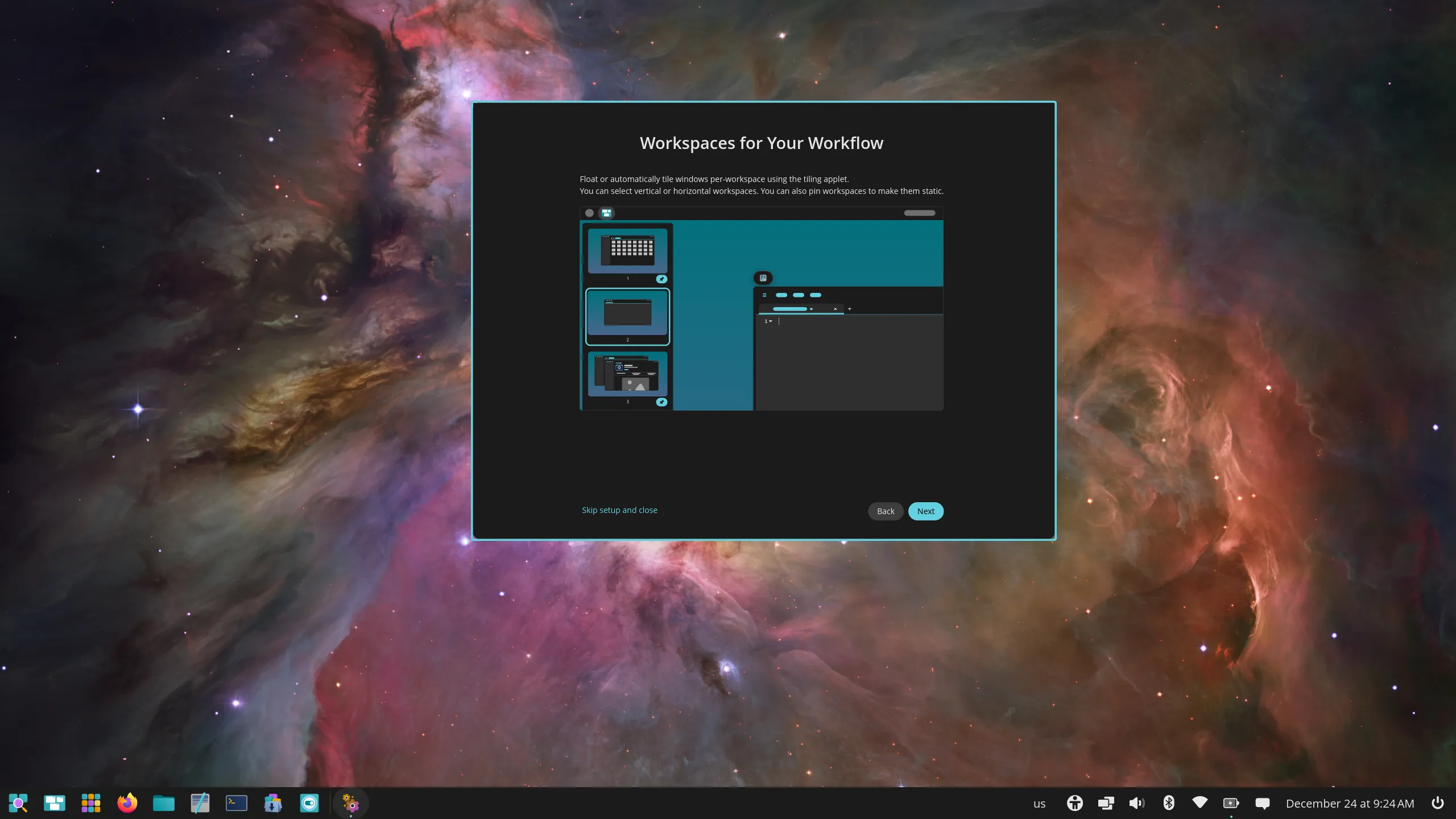 “Workspaces for Your Workflow” describes the features to automatically tile or float windows per-workspace using the tiling applet. You can select vertical or horizontal workspaces and pin workspaces to make them static.